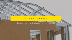 steel frame entenda suas principais características