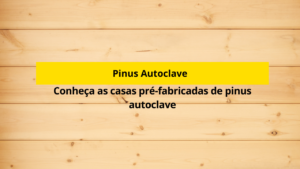 Conheça as casas pré-fabricadas de pinus autoclave