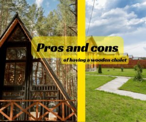 Pros and cons of having a wooden chalet